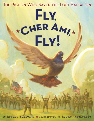 Fly, Cher Ami,fly! The Pigeon Who Sav: The Pigeon Who Saved the Lost Battalion
