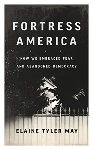 Fortress America: How We Embraced Fear and Abandoned Democracy (English Edition)
