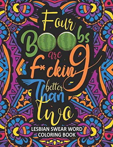 Four Boobs are F*cking Better Than Two: A Hilarious & Naughty Lesbian Swear Word Adult Coloring Book: 1 (Lesbian Coloring Book)