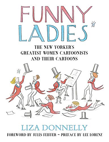 Funny Ladies: The New Yorker's Greatest Women Cartoonists And Their Cartoons