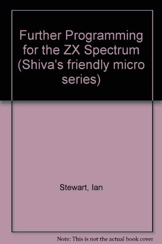 Further Programming for the Z. X. Spectrum (Shiva's friendly micro series)