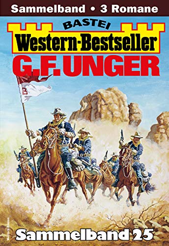 G. F. Unger Western-Bestseller Sammelband 25: 3 Western in einem Band (German Edition)