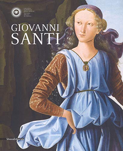 Giovanni Santi. Catalogo della mostra (Urbino, 30 novembre 2018-17 marzo 2019) (Arte)