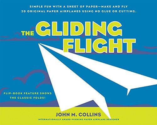 Gliding Flight: Simple Fun with a Sheet of Paper--Make and Fly 20 Original Paper Airplanes Using No Glue or Cutting