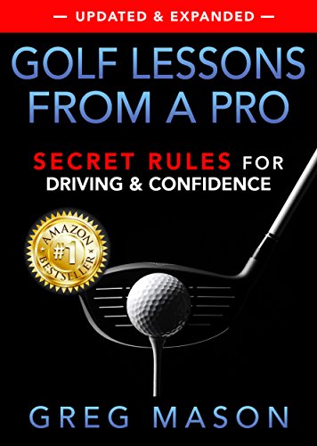 Golf Lessons from a Pro: Secret Rules for Driving & Confidence: Master any course and play your best, with proven instruction and strategy. (English Edition)