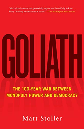 Goliath: The 100-Year War Between Monopoly Power and Democracy (English Edition)