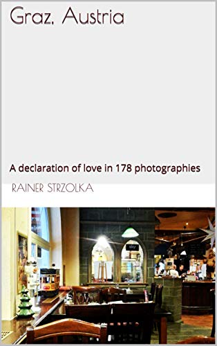 Graz, Austria: A declaration of love in 178 photographies (German Edition)