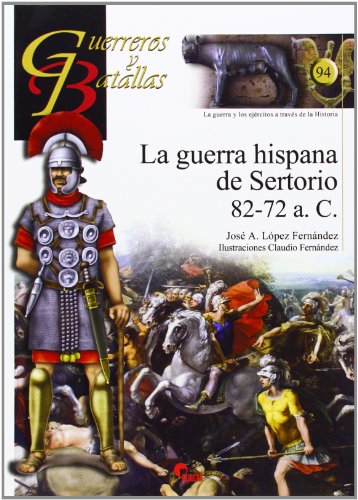 Guerra hispana de Sertorio 82-72 a.C,La (Guerreros Y Batallas)