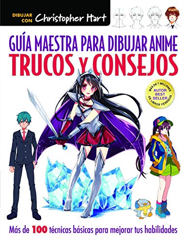 Guía Maestra Para Dibujar Anime. Trucos Y Consejos: Más de 100 técnicas para mejorar tus habilidades