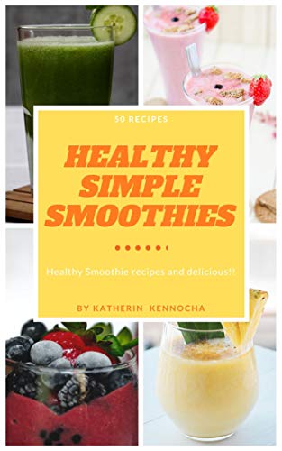 HEALTHY SIMPLE SMOOTHIES: Healthy Smoothie recipes and delicious!! (Healthy Cookbook Book 1) (English Edition)