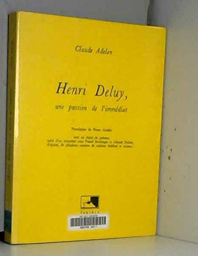 Henri Deluy: Une passion de limmédiat : avec un choix de poèmes, suivi dun entretien avec Pascal Boulanger et Gérard Noiret, dajouts, de plusieurs ... inédites et autres - (Portraits littéraires)