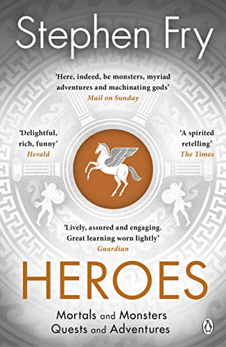 Heroes: The myths of the Ancient Greek heroes retold (Stephen Fry’s Greek Myths)
