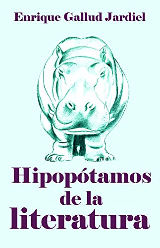 Hipopótamos de la literatura: Guía de autores insufribles (Textos descacharrantes nº 2)