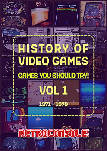 History of Video Games - Games You Should Try - Volume 1: 1971-1976 (English Edition)