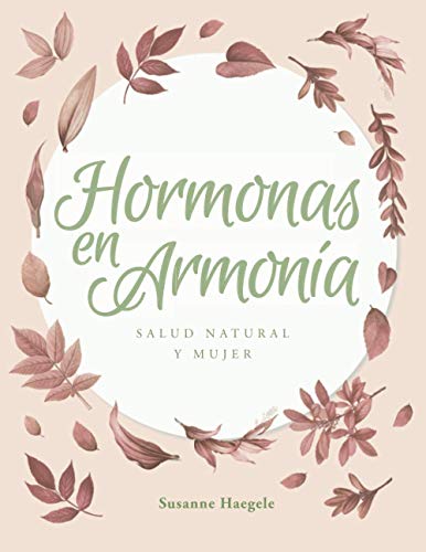 HORMONAS EN ARMONÍA: SALUD NATURAL Y MUJER HORMONAS EN ARMONÍA: SALUD NATURAL Y MUJER