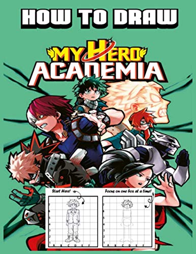 How to draw My Hero Academia: Learning to draw Boku no Hero Academia characters with the grid copymethod!this book will keep you entertained for days!