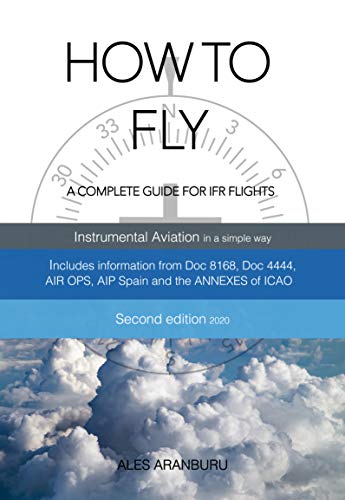 How To Fly: A Complete Guide For IFR Flights (English Edition) How To Fly: A Complete Guide For IFR Flights (English Edition)