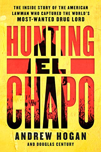 Hunting El Chapo: The Inside Story of the American Lawman Who Captured the World's Most-Wanted Drug Lord (English Edition)