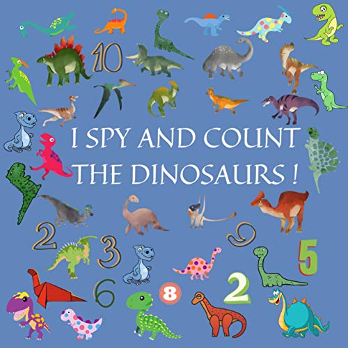 I Spy and count the Dinosaurs!: A Fun dinosaurs game book for kids ages 2-5 year old's (English Edition)