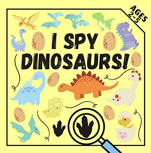 I Spy Dinosaurs!: Fun Educational Guessing Game For Kids 2-5 Ages Little Book For Toddler (I Spy Books For Kids. High Quality Colorful Paper!) (English Edition)