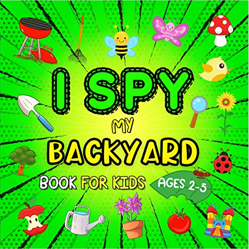 I Spy My Backyard: A Fun & Interactive Gardening Guessing Game For Kids Ages 2-5 | BBQ's, Bouncy Castles, & Other Cute Stuff (I-Spy With My Little Eye Picture Book) (English Edition)