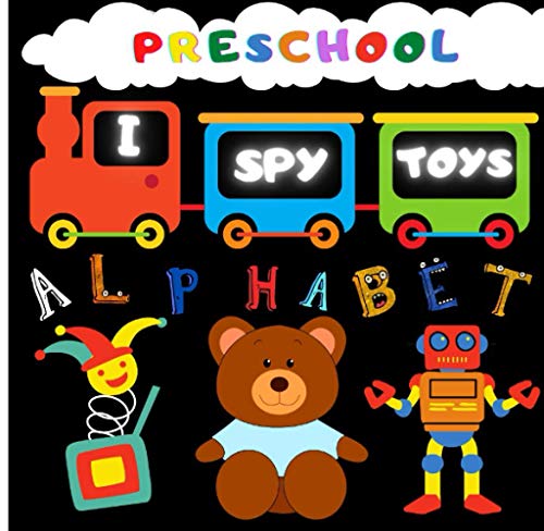 I SPY TOYS | Preschool | Alphabet: Learn the Alphabet While Having Fun - a Book for a Little Girl or Boy (I SPY TOYS and Learn Alphabet)