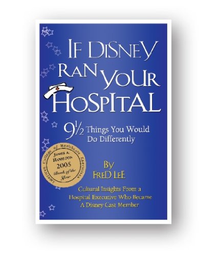 If Disney Ran Your Hospital: 9 1/2 Things You Would Do Differently (English Edition)