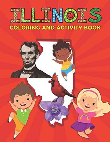 Illinois Coloring and Activity Book: A Fun and Educational IL Gift Book for Kids and Kids at Heart Illinois Coloring and Activity Book: A Fun and Educational IL Gift Book for Kids and Kids at Heart