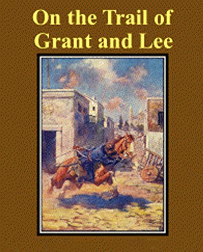 Illustrated On the Trail of Grant and Lee: Classic novel recommendation (English Edition)