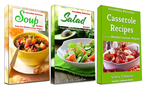 Incredibly Delicious Cookbook Bundle: Easy Soup, Salad and Casserole Recipes from the Mediterranean Region: Frugal Cooking on a Budget (Healthy Cookbook Series 12) (English Edition)