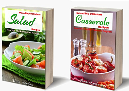 Incredibly Delicious Cookbook Bundle: Quick and Easy Salad and Casserole Recipes from the Mediterranean Region: Mediterranean diet on a budget (Healthy Cookbook Series 20) (English Edition)