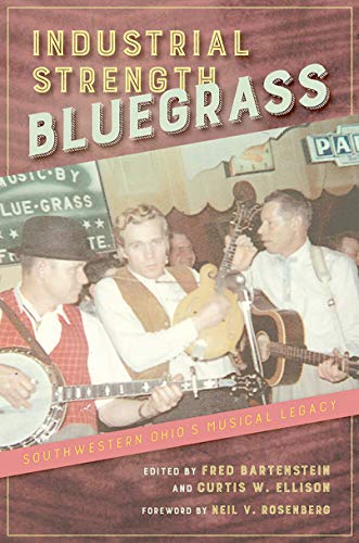 Industrial Strength Bluegrass: Southwestern Ohio's Musical Legacy (Music in American Life) (English Edition)