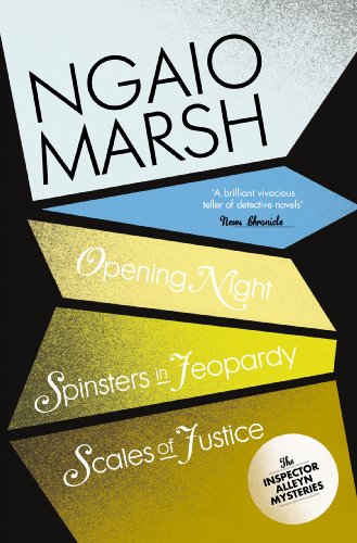 Inspector Alleyn 3-Book Collection 6: Opening Night, Spinsters in Jeopardy, Scales of Justice (The Ngaio Marsh Collection) (English Edition) Inspector Alleyn 3-Book Collection 6: Opening Night, Spinsters in Jeopardy, Scales of Justice (The Ngaio Marsh Collection) (English Edition)