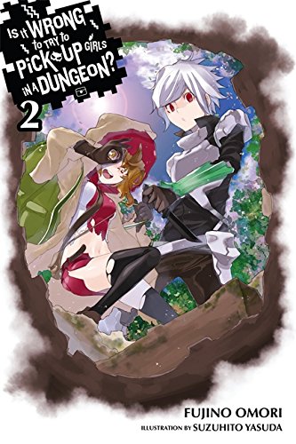 Is It Wrong to Try to Pick Up Girls in a Dungeon?, Vol. 2 (light novel) (Is It Wrong to Pick Up Girls in a Dungeon?)