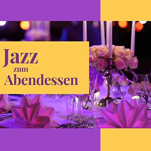Jazz zum Abendessen: Die beste Musik, um Ihre Gäste bestens zu unterhalten