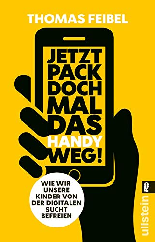 Jetzt pack doch mal das Handy weg!: Wie wir unsere Kinder von der digitalen Sucht befreien Jetzt pack doch mal das Handy weg!: Wie wir unsere Kinder von der digitalen Sucht befreien