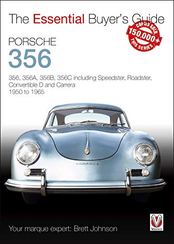 Johnson, B: Porsche 356: 356, 356a, 356b, 356c Including Speedster, Roadster, Convertible D and Carrera 1950 to 1965 (Essential Buyer's Guide)