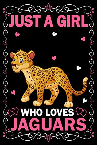 Just A Girl Who Loves Jaguars: Jaguar Notebook For Women Girls Kids Gift, Cute Jaguar Anniversary Gift Idea: 110 Pages (6x9) Jaguar Journal Notebook, Jaguar Gift Idea For Kids