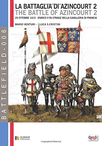 La battaglia di Azincourt. 25 ottobre 1415. Enrico V fa strage della cavalleria di Francia: La battaglia di Azincourt 2: 25 Ottobre 1415 - Enrico V fa strage della cavalleria di Francia (Battlefield)