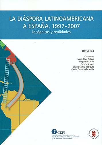 La diáspora latinoamericana a España 1997 2007: Incógnitas y realidades (Colección Textos de Jurisprudencia)