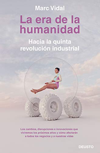 La era de la humanidad: Hacia la quinta revolución industrial (COLECCION DEUSTO) La era de la humanidad: Hacia la quinta revolución industrial (COLECCION DEUSTO)