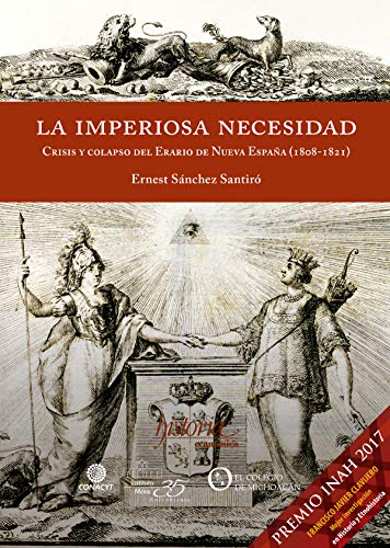La imperiosa necesidad: Crisis y colapso del Erario de la Nueva España (1808-1821)