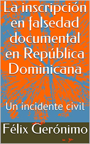 La inscripción en falsedad documental en República Dominicana: Un incidente civil