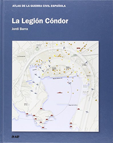 La Legión Cóndor (ATLAS DE LA GUERRA CIVIL ESPAÑOLA)
