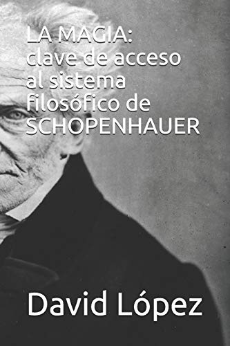 LA MAGIA: CLAVE DE ACCESO AL SISTEMA FILOSÓFICO DE SCHOPENHAUER