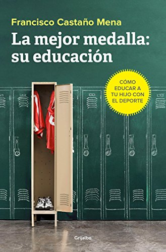 La mejor medalla: su educación: Cómo educar a tu hijo con el deporte (Divulgación) La mejor medalla: su educación: Cómo educar a tu hijo con el deporte (Divulgación)