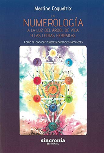 La numerología a la luz del árbol de vida y las letras hebraicas. Cómo re-conocer nuestras herencias familiares