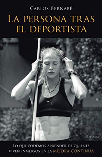 La persona tras el deportista: Lo que podemos aprender de quienes viven inmersos en la mejora continua La persona tras el deportista: Lo que podemos aprender de quienes viven inmersos en la mejora continua