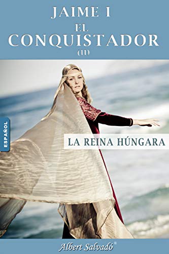 LA REINA HÚNGARA (JAIME I EL CONQUISTADOR nº 2) LA REINA HÚNGARA (JAIME I EL CONQUISTADOR nº 2)