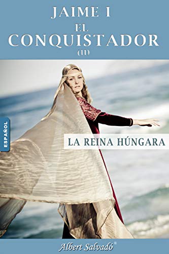 LA REINA HÚNGARA (JAIME I EL CONQUISTADOR nº 2)